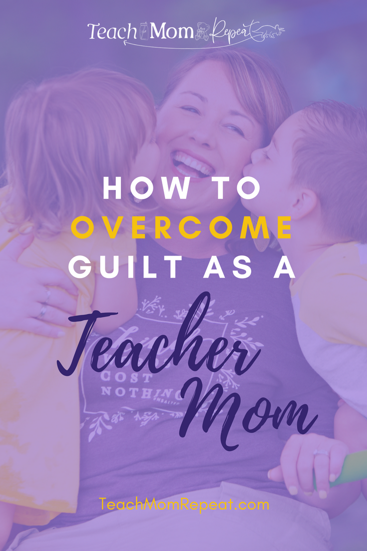 How to overcome Teacher Mom guilt