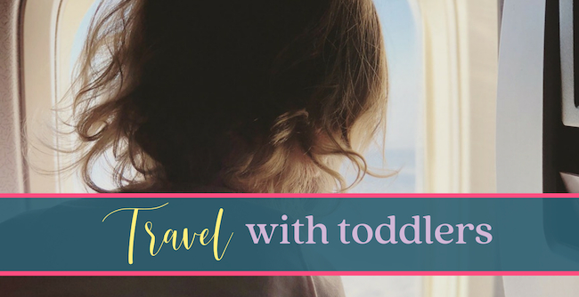 Traveling with Toddlers (and babies)